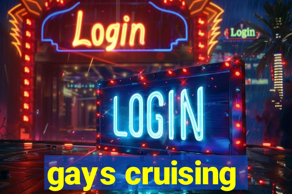 gays cruising